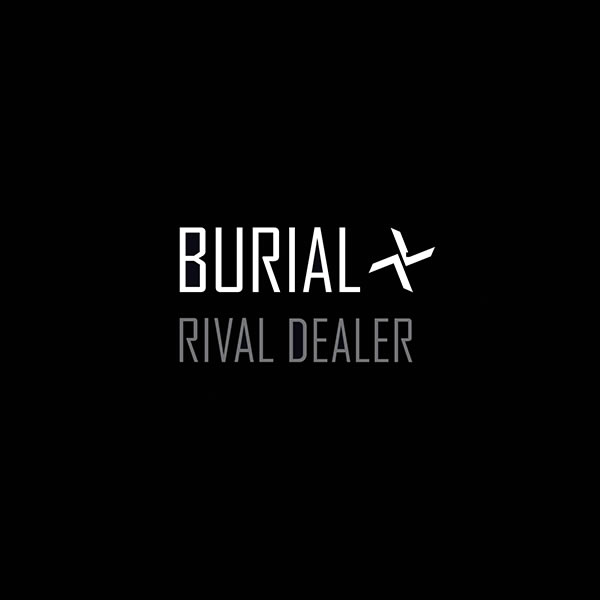 Burial - Rival Dealer